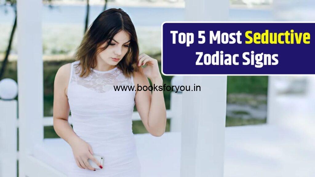 Top 5 Most Seductive Zodiac Signs