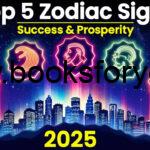 Top 5 Zodiac Signs – Success and Prosperity in 2025