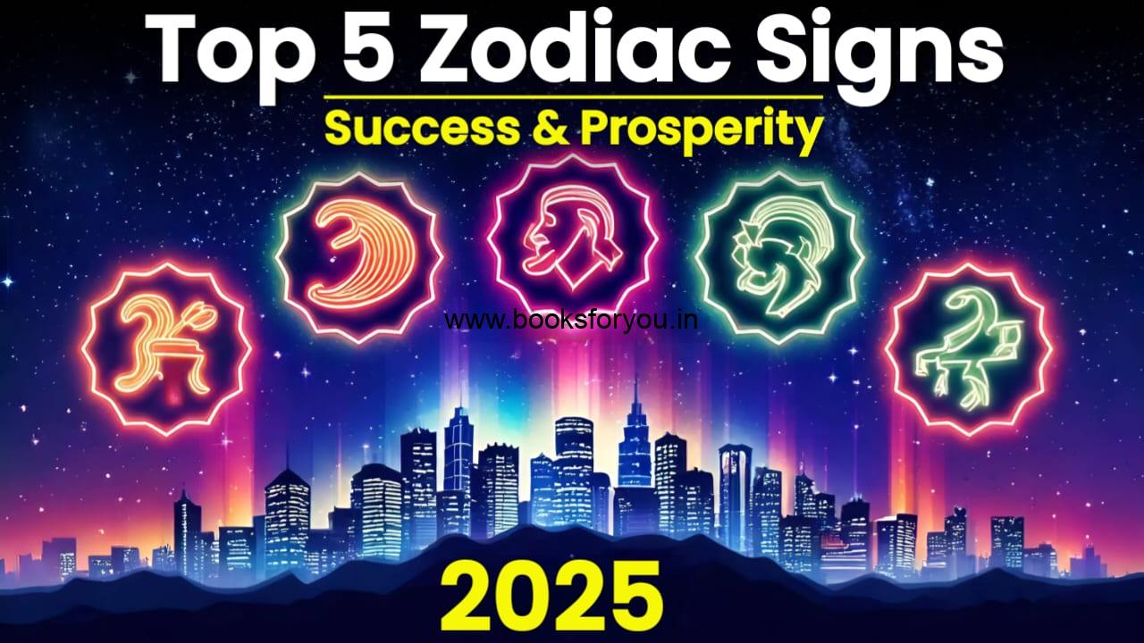 Top 5 Zodiac Signs – Success and Prosperity in 2025